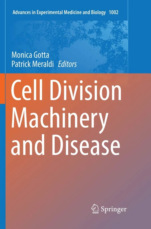 Cell Division Machinery and Disease: 1002 (Advances in Experimental Medicine and Biology, 1002)