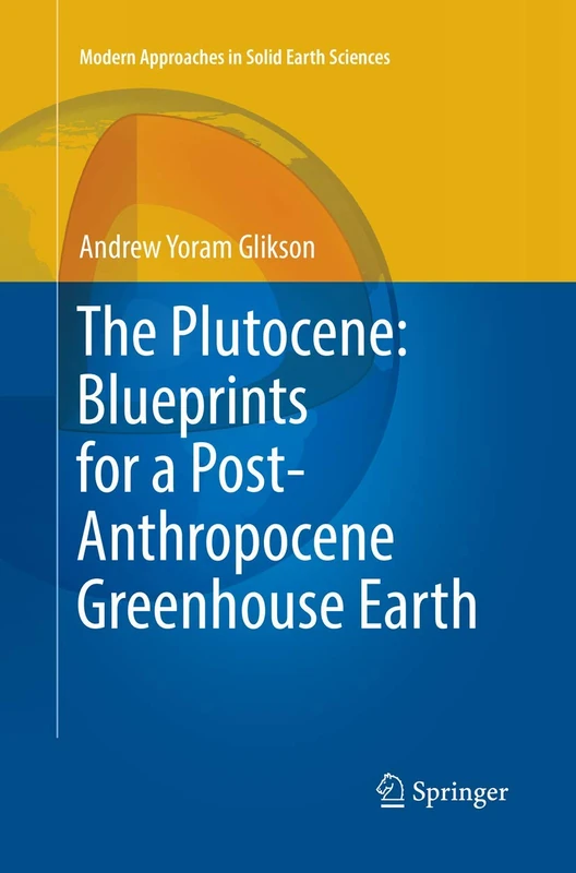 The Plutocene: Blueprints for a Post-Anthropocene Greenhouse Earth: 13 (Modern Approaches in Solid Earth Sciences, 13)