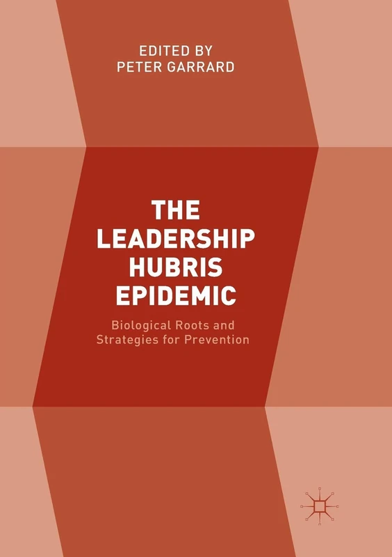 The Leadership Hubris Epidemic: Biological Roots and Strategies for Prevention