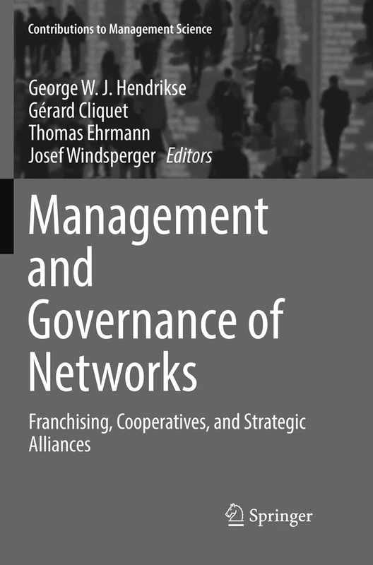 Management and Governance of Networks: Franchising, Cooperatives, and Strategic Alliances (Contributions to Management Science)