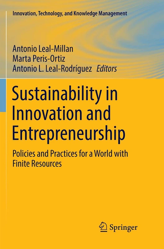 Sustainability in Innovation and Entrepreneurship: Policies and Practices for a World with Finite Resources (Innovation, Technology, and Knowledge Management)