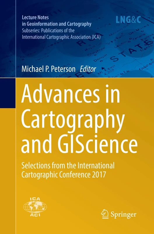 Advances in Cartography and GIScience: Selections from the International Cartographic Conference 2017 (Lecture Notes in Geoinformation and Cartography)