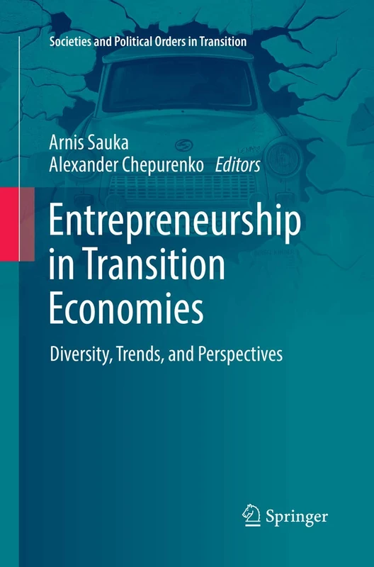 Entrepreneurship in Transition Economies: Diversity, Trends, and Perspectives (Societies and Political Orders in Transition)