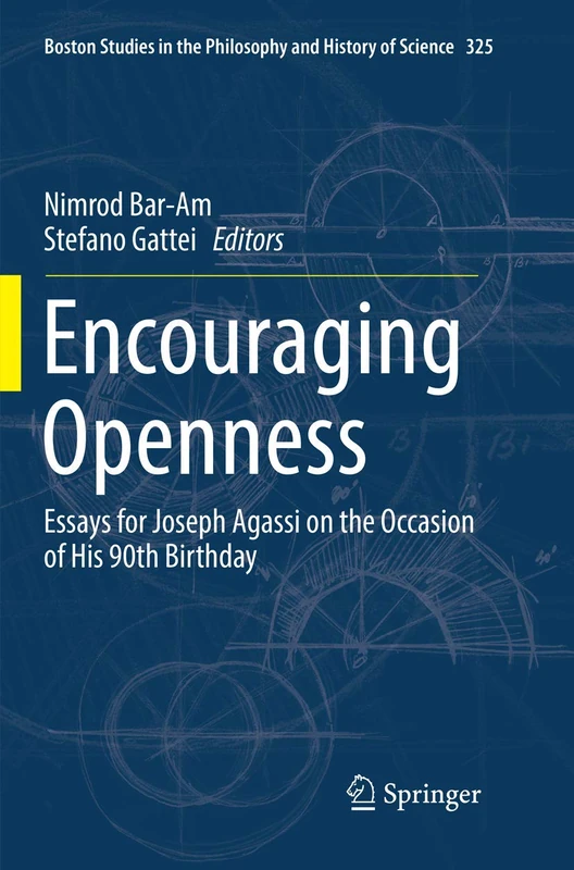 Encouraging Openness: Essays for Joseph Agassi on the Occasion of His 90th Birthday: 325 (Boston Studies in the Philosophy and History of Science, 325)