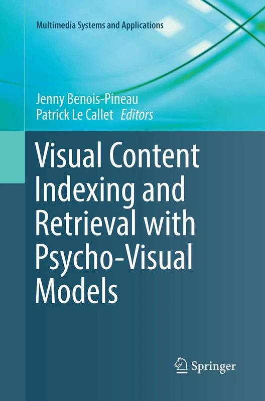 Visual Content Indexing and Retrieval with Psycho-Visual Models (Multimedia Systems and Applications)