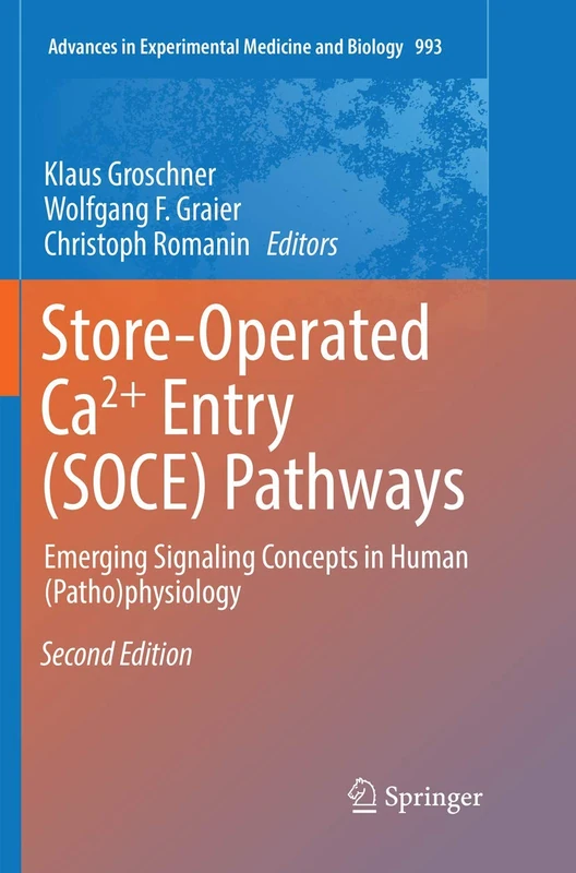 Store-Operated Ca²⁺ Entry (SOCE) Pathways: Emerging Signaling Concepts in Human (Patho)physiology: 993 (Advances in Experimental Medicine and Biology, 993)