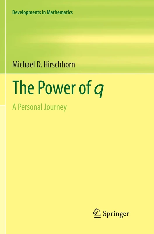 The Power of q: A Personal Journey: 49 (Developments in Mathematics, 49)