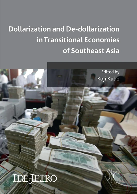 Dollarization and De-dollarization in Transitional Economies of Southeast Asia (IDE-JETRO Series)