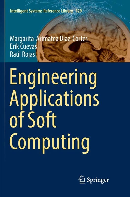 Engineering Applications of Soft Computing: 129 (Intelligent Systems Reference Library, 129)