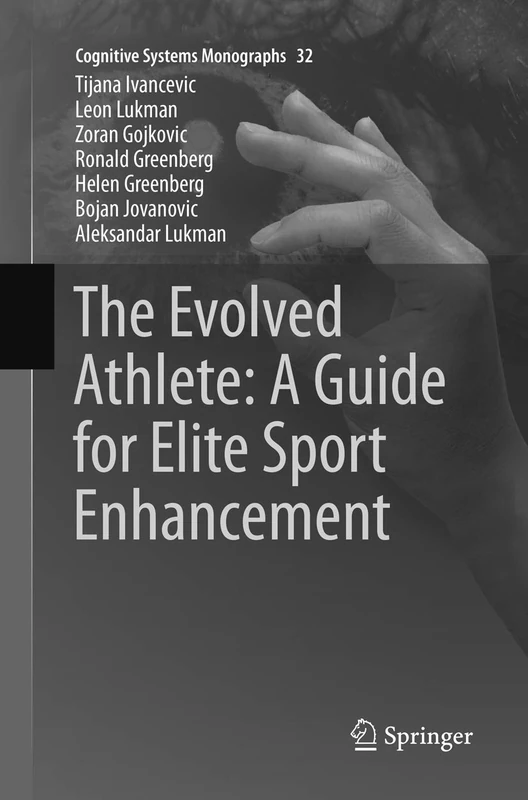 The Evolved Athlete: A Guide for Elite Sport Enhancement: 32 (Cognitive Systems Monographs, 32)