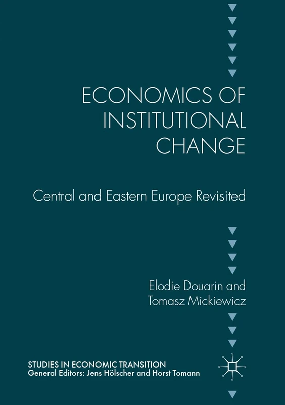 Economics of Institutional Change: Central and Eastern Europe Revisited (Studies in Economic Transition)