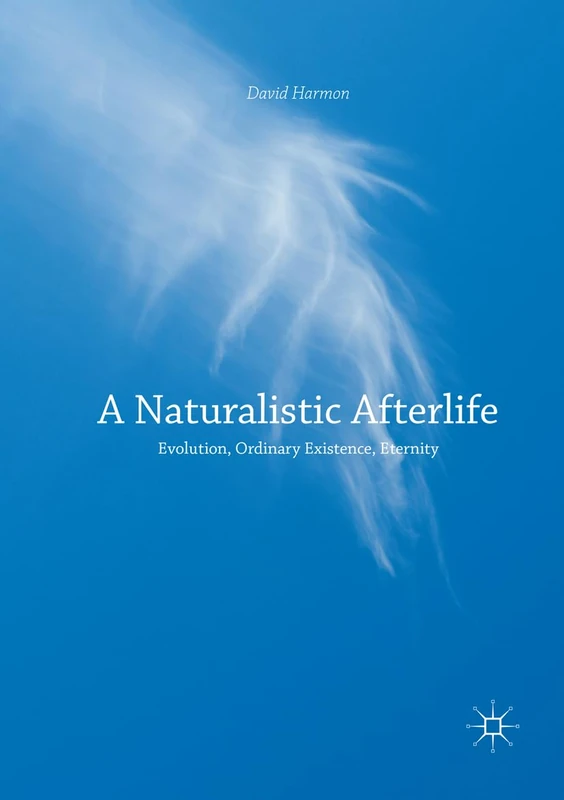 A Naturalistic Afterlife: Evolution, Ordinary Existence, Eternity