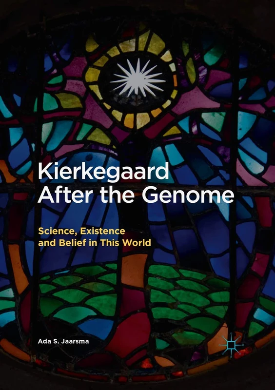 Kierkegaard After the Genome: Science, Existence and Belief in This World