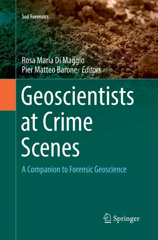 Geoscientists at Crime Scenes: A Companion to Forensic Geoscience (Soil Forensics)
