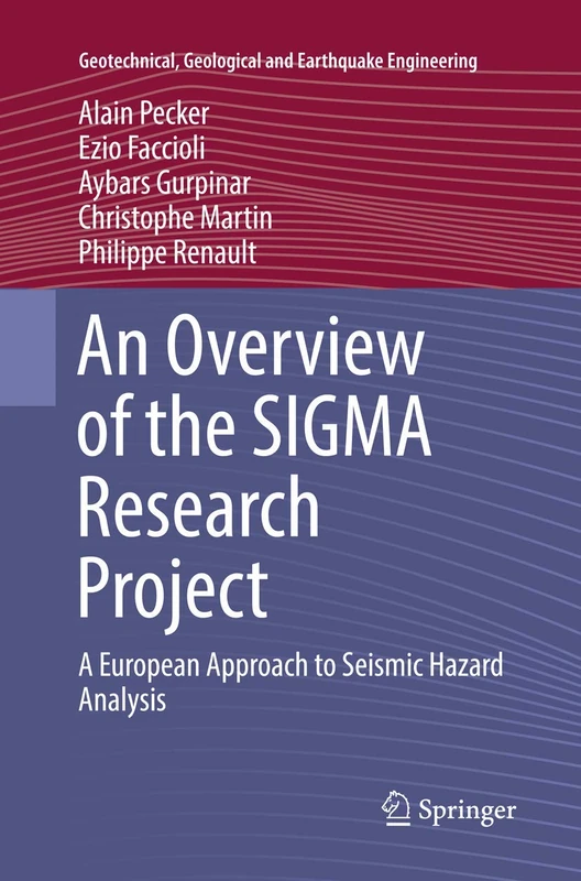 An Overview of the SIGMA Research Project: A European Approach to Seismic Hazard Analysis: 42 (Geotechnical, Geological and Earthquake Engineering, 42)