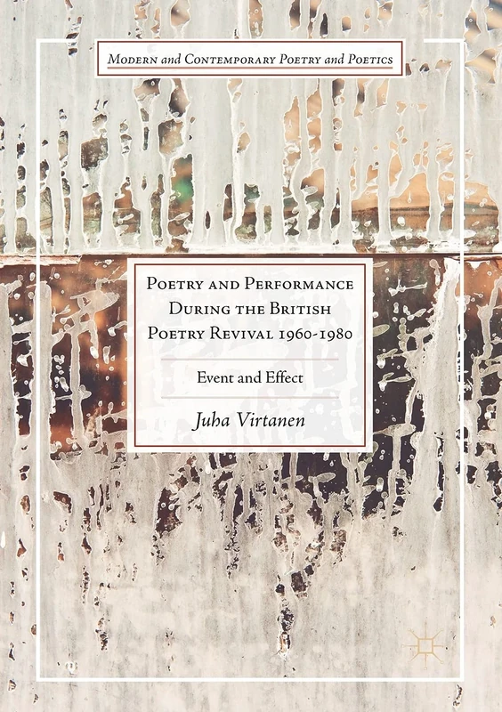 Poetry and Performance During the British Poetry Revival 1960–1980: Event and Effect (Modern and Contemporary Poetry and Poetics)
