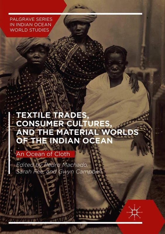 Textile Trades, Consumer Cultures, and the Material Worlds of the Indian Ocean: An Ocean of Cloth (Palgrave Series in Indian Ocean World Studies) - Image 1