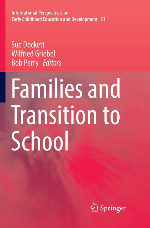 Families and Transition to School: 21 (International Perspectives on Early Childhood Education and Development, 21)