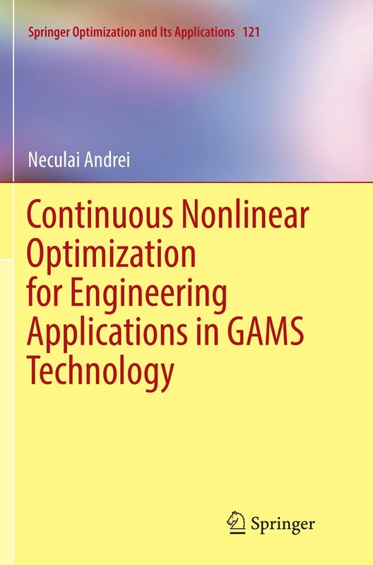Continuous Nonlinear Optimization for Engineering Applications in GAMS Technology: 121 (Springer Optimization and Its Applications, 121)