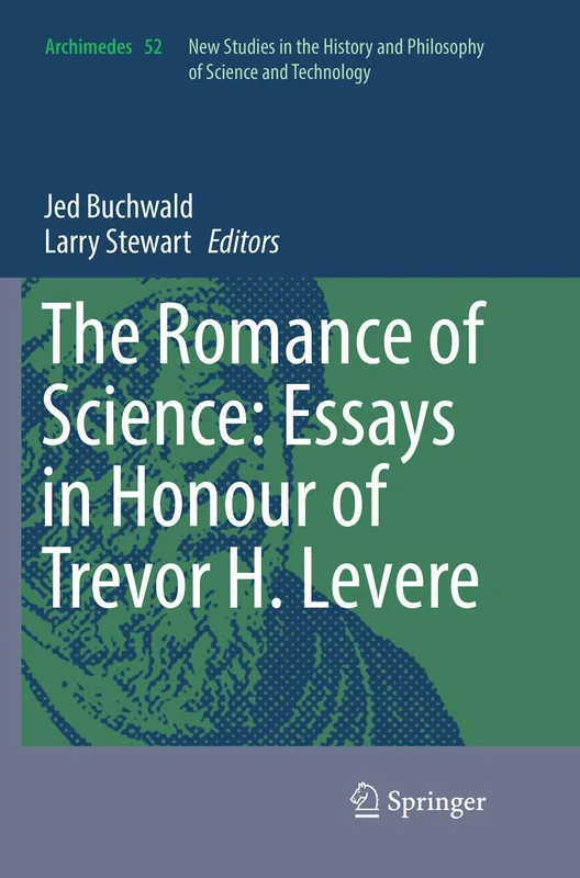 The Romance of Science: Essays in Honour of Trevor H. Levere: 52 (Archimedes, 52)