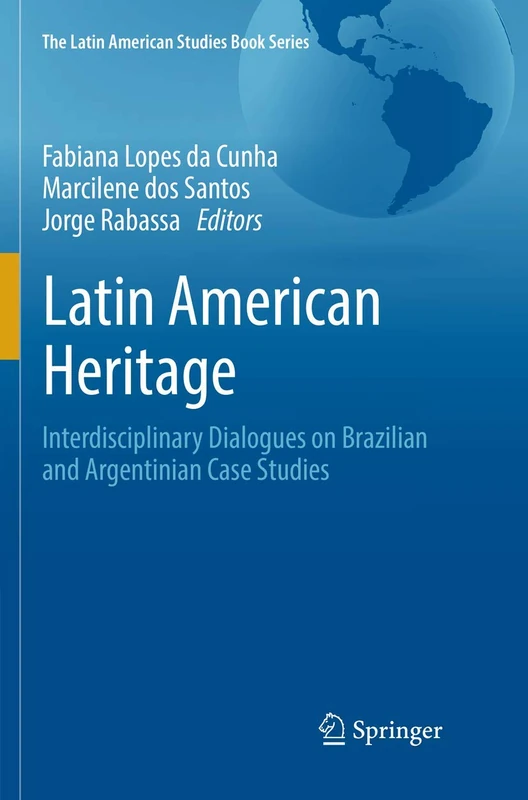 Latin American Heritage: Interdisciplinary Dialogues on Brazilian and Argentinian Case Studies (The Latin American Studies Book Series)