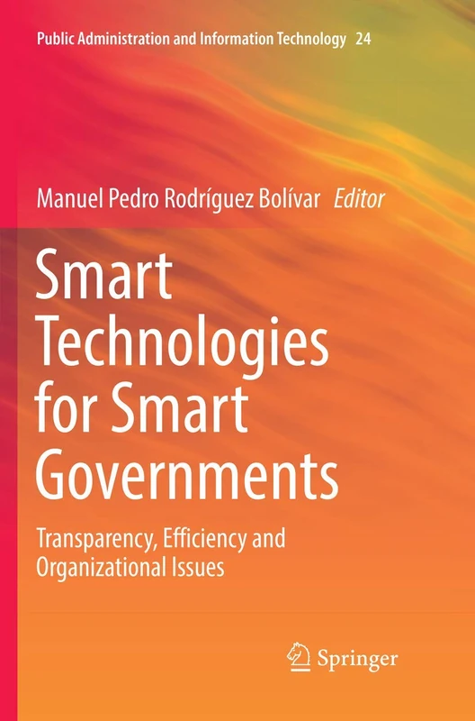 Smart Technologies for Smart Governments: Transparency, Efficiency and Organizational Issues: 24 (Public Administration and Information Technology, 24)