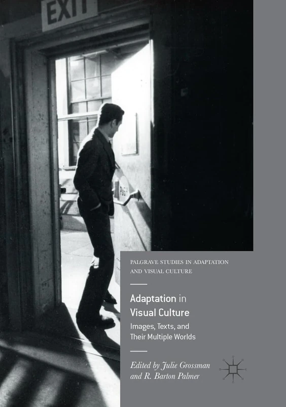 Adaptation in Visual Culture: Images, Texts, and Their Multiple Worlds (Palgrave Studies in Adaptation and Visual Culture)