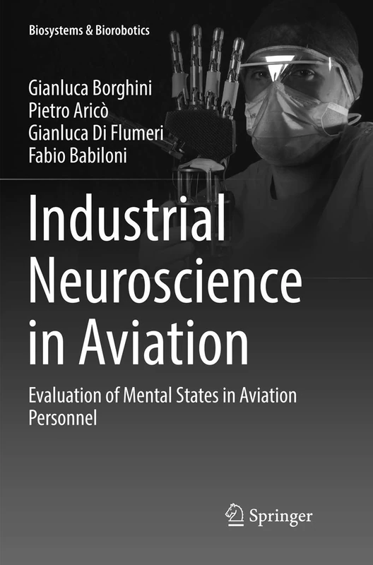 Industrial Neuroscience in Aviation: Evaluation of Mental States in Aviation Personnel: 18 (Biosystems & Biorobotics, 18)