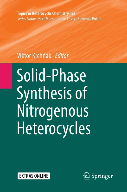 Solid-Phase Synthesis of Nitrogenous Heterocycles: 52 (Topics in Heterocyclic Chemistry, 52)