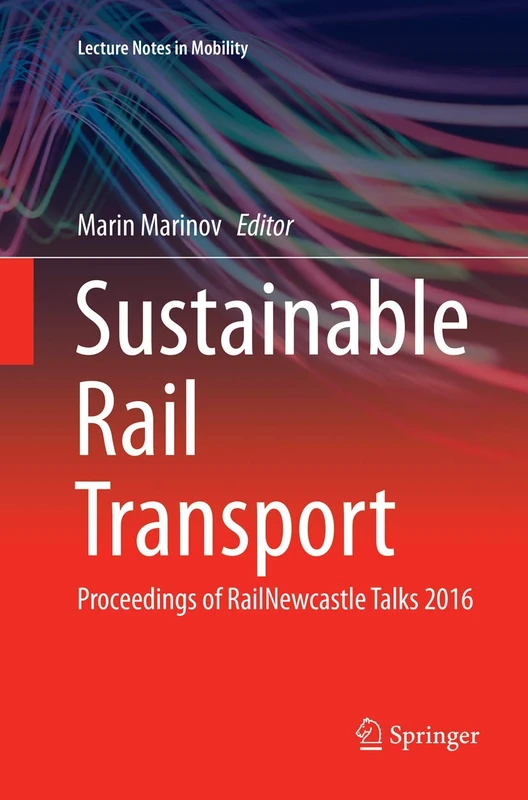 Sustainable Rail Transport: Proceedings of RailNewcastle Talks 2016 (Lecture Notes in Mobility)