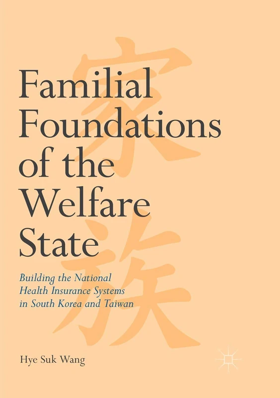 Familial Foundations of the Welfare State: Building the National Health Insurance Systems in South Korea and Taiwan