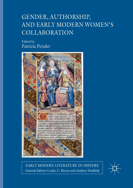 Gender, Authorship, and Early Modern Women’s Collaboration (Early Modern Literature in History)