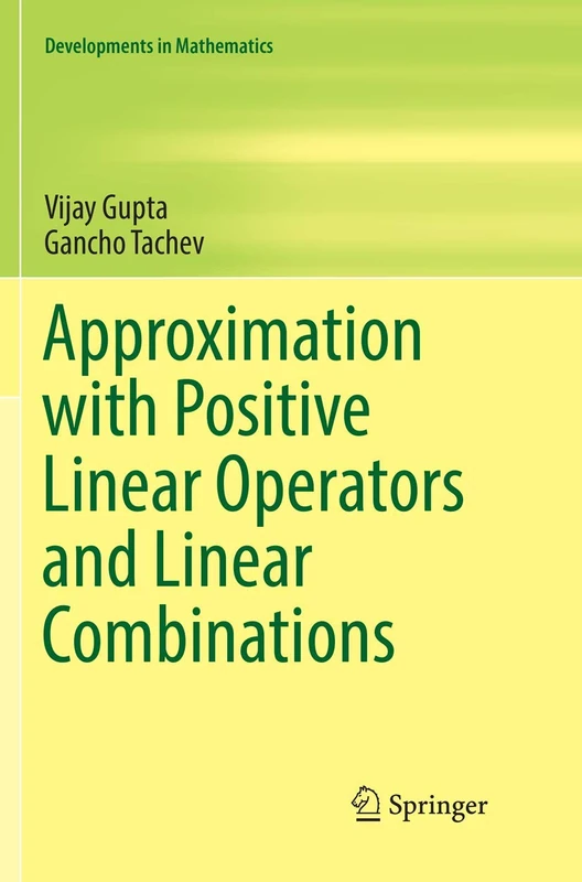 Approximation with Positive Linear Operators and Linear Combinations: 50 (Developments in Mathematics, 50)