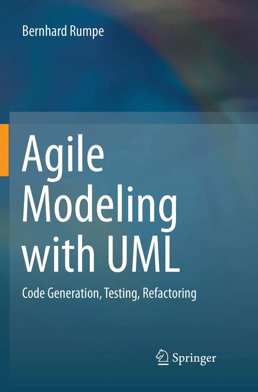 Agile Modeling with UML: Code Generation, Testing, Refactoring