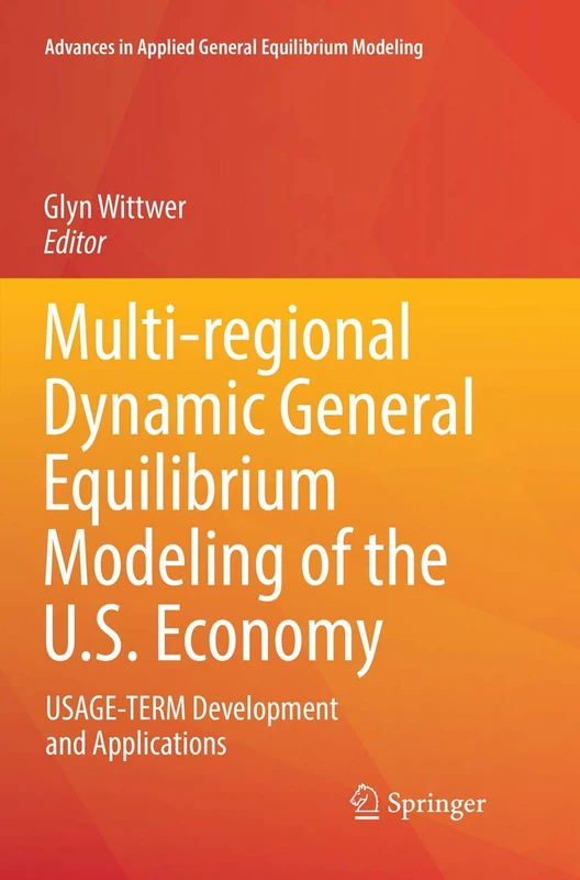Multi-regional Dynamic General Equilibrium Modeling of the U.S. Economy: USAGE-TERM Development and Applications (Advances in Applied General Equilibrium Modeling)