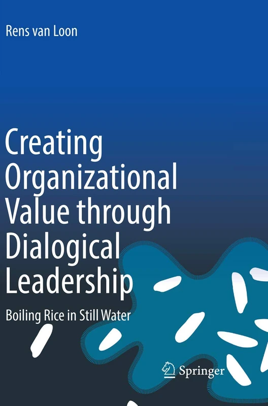 Creating Organizational Value through Dialogical Leadership: Boiling Rice in Still Water - Image 1