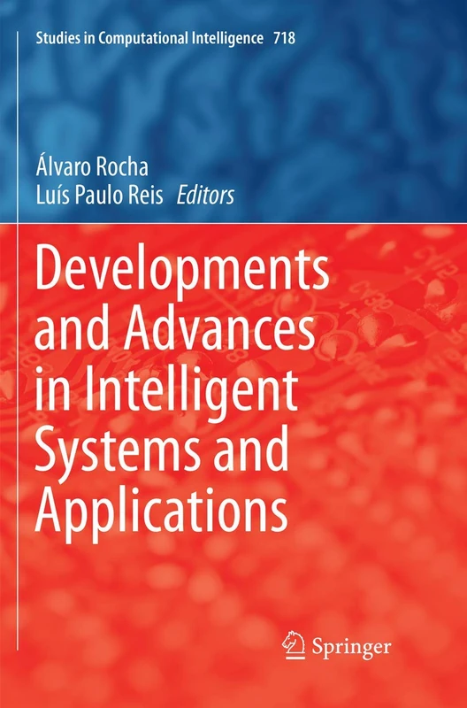 Developments and Advances in Intelligent Systems and Applications: 718 (Studies in Computational Intelligence, 718)