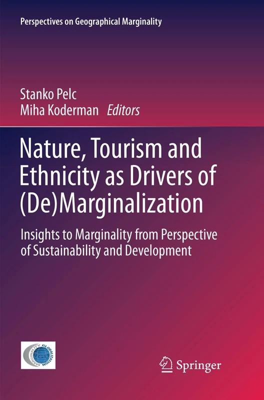 Nature, Tourism and Ethnicity as Drivers of (De)Marginalization: Insights to Marginality from Perspective of Sustainability and Development: 3 (Perspectives on Geographical Marginality, 3)