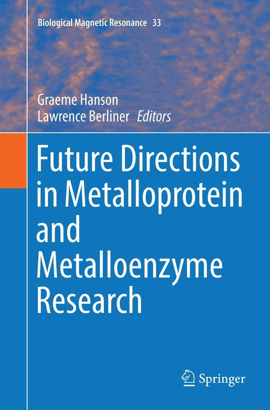 Future Directions in Metalloprotein and Metalloenzyme Research: 33 (Biological Magnetic Resonance, 33)