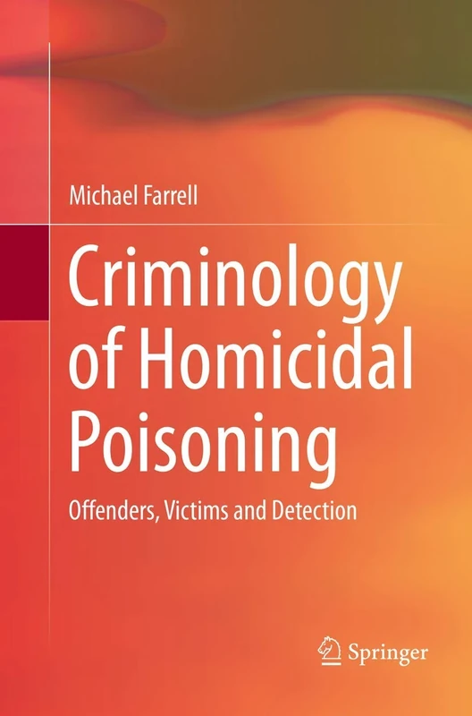 Criminology of Homicidal Poisoning: Offenders, Victims and Detection