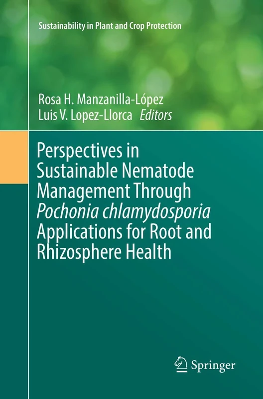 Perspectives in Sustainable Nematode Management Through Pochonia chlamydosporia Applications for Root and Rhizosphere Health (Sustainability in Plant and Crop Protection)