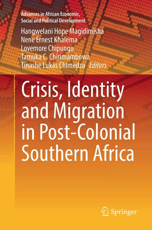 Crisis, Identity and Migration in Post-Colonial Southern Africa (Advances in African Economic, Social and Political Development)