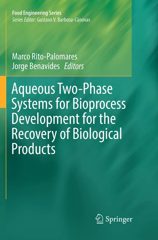 Aqueous Two-Phase Systems for Bioprocess Development for the Recovery of Biological Products (Food Engineering Series)