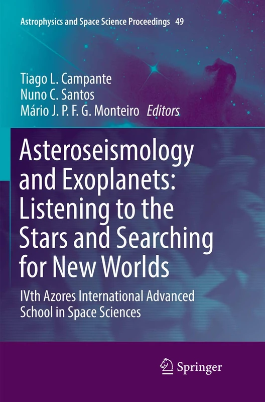Asteroseismology and Exoplanets: Listening to the Stars and Searching for New Worlds: IVth Azores International Advanced School in Space Sciences: 49 (Astrophysics and Space Science Proceedings, 49)
