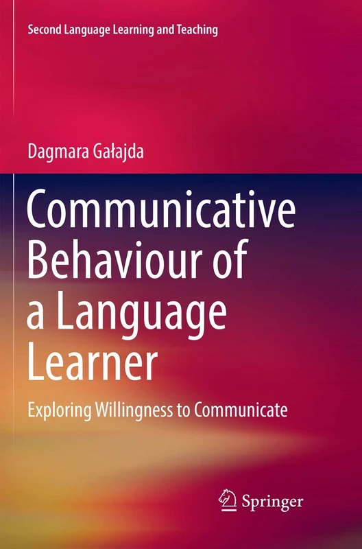 Communicative Behaviour of a Language Learner: Exploring Willingness to Communicate (Second Language Learning and Teaching)