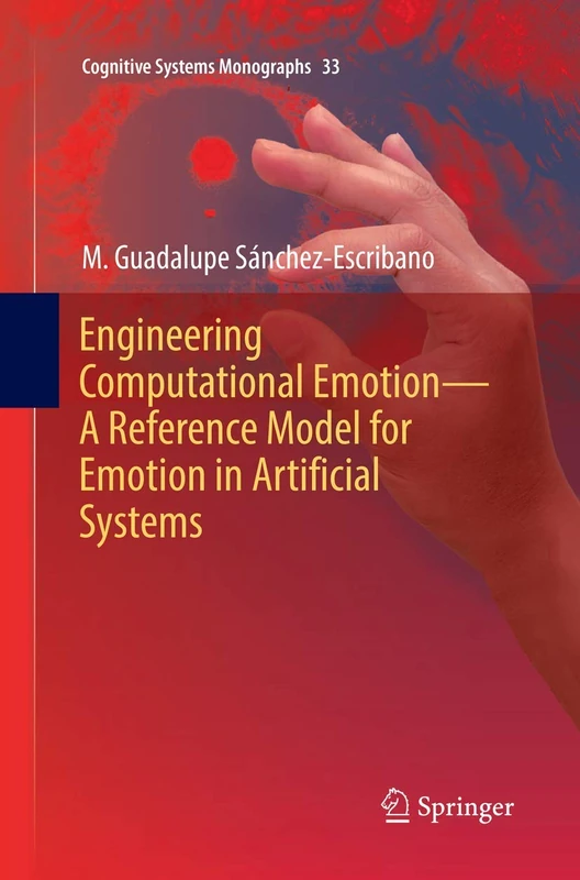 Engineering Computational Emotion - A Reference Model for Emotion in Artificial Systems: 33 (Cognitive Systems Monographs, 33)