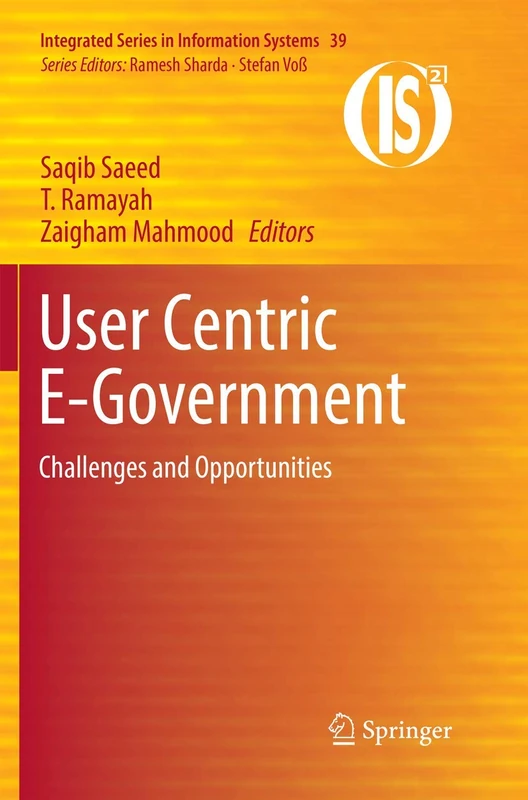 User Centric E-Government: Challenges and Opportunities: 39 (Integrated Series in Information Systems, 39)