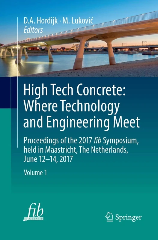 High Tech Concrete: Where Technology and Engineering Meet: Proceedings of the 2017 fib Symposium, held in Maastricht, The Netherlands, June 12-14, 2017