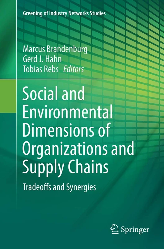 Social and Environmental Dimensions of Organizations and Supply Chains: Tradeoffs and Synergies: 5 (Greening of Industry Networks Studies, 5)