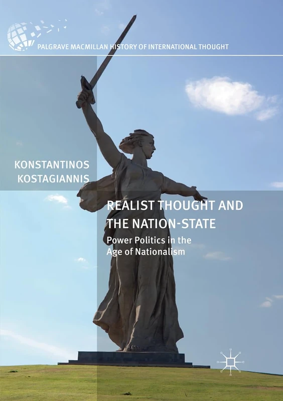 Realist Thought and the Nation-State: Power Politics in the Age of Nationalism (The Palgrave Macmillan History of International Thought)